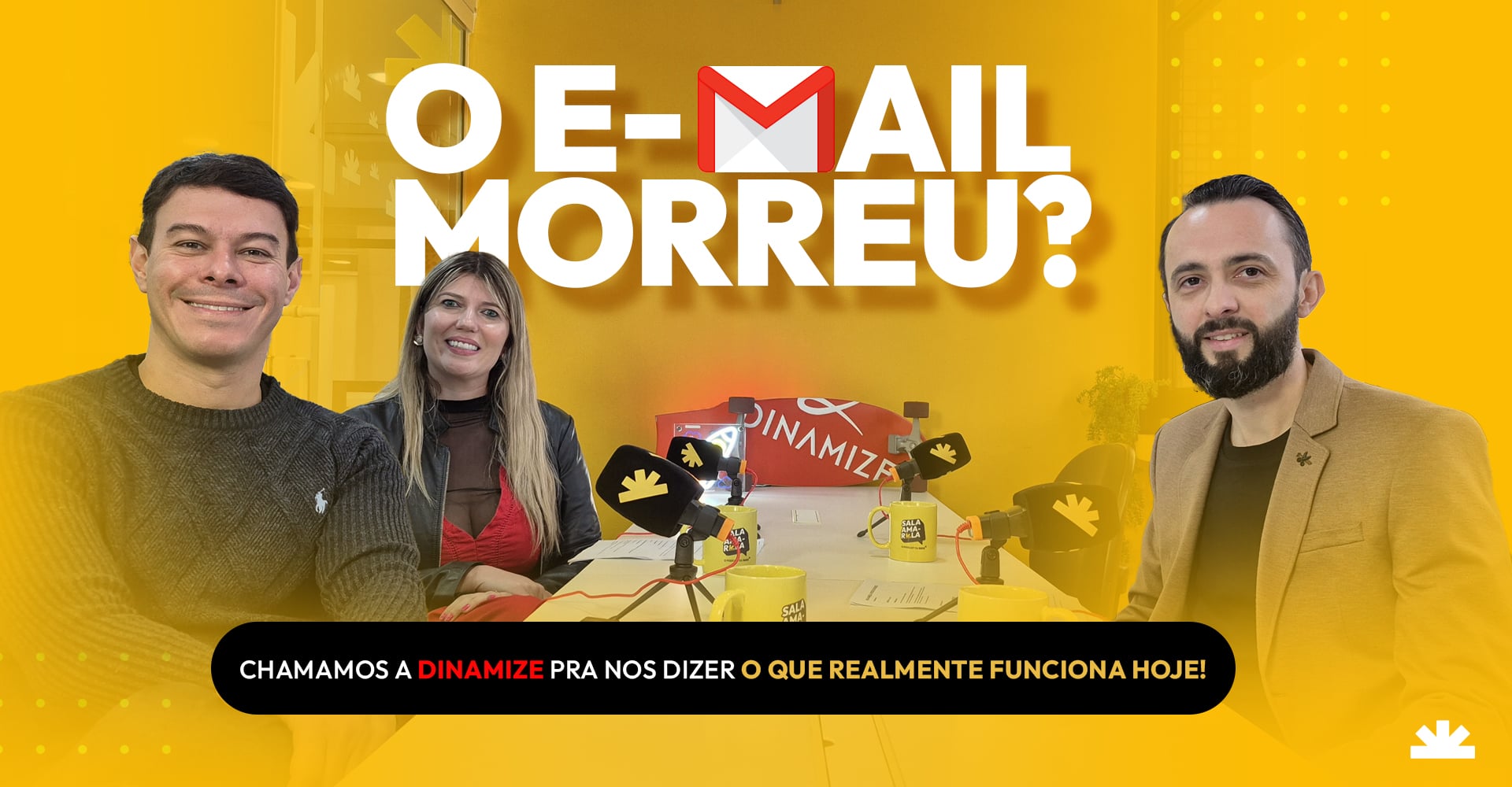 O e-mail morreu? Chamamos a Dinamize pra nos dizer o que realmente funciona hoje — Sala Amarela, episódio 02